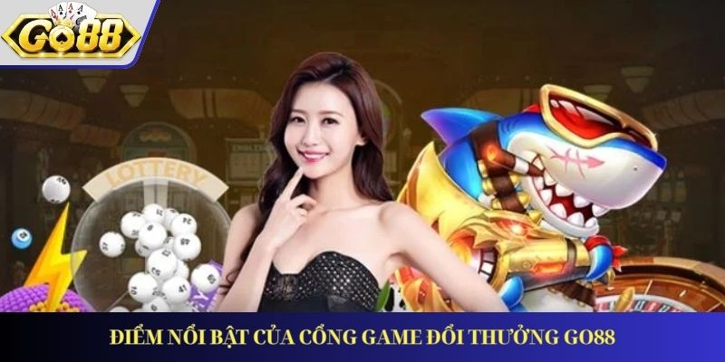 Điểm nổi bật của cổng game đổi thưởng GO88